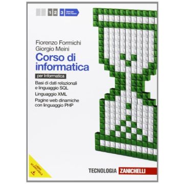 Corso Di Informatica. Con Espansione Online. Per Le Scuole Superiori Base Di Dati Relazionali E Linguaggio Sql­ linguaggio Xml­ pagine Web Dinamiche Con Php