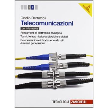 Telecomunicazioni. Con Espansione Online. Per Le Scuole Superiori Fondamenti Di Elettronica Analogiche­tecniche Trasmissive Analogiche E Digitali­rete Telefonica E Introduzione Alle Reti Di Nuova Generazione