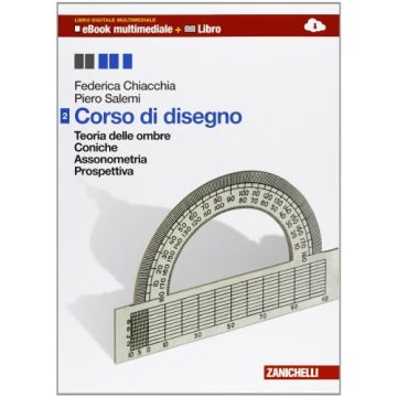 Corso Di Disegno. Con Espansione Online. Per Le Scuole Superiori Teoria Delle Ombre­ coniche­ assonometria