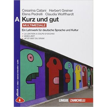 Kurz Und Gut. Ein Lehrwerk Fur Deutsche Sprache Und Kultur. Vol. A. Con  Espansione Online. Per Le Scuole Superiori