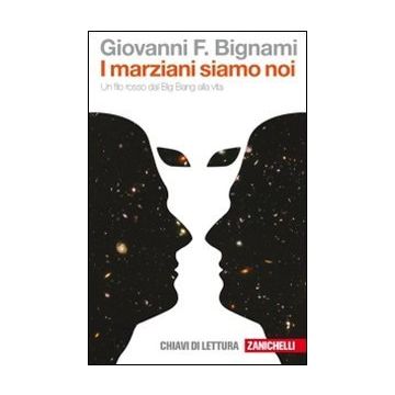 I Marziani Siamo Noi. Un Filo Rosso Dal Big Bang Alla Vita 