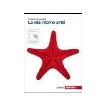 La Vita Intorno A Noi. Volume Unico. Con Espansione Online. Per Le Scuole Superiori 