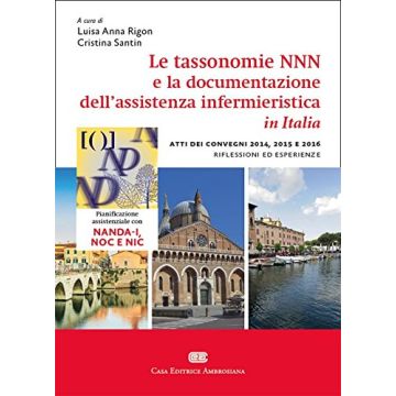 Esperienze di utilizzo delle tassonomie NNN per la gestione e la documentazione dell'assistenza infermieristica  Rigon Luisa Anna; Di Giacomo Cristina  Ambrosiana / CEA  9788808280305