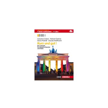 Kurz Und Gut. Ein Lehrwerk Fur Deutsche Sprache Und Kultur. Con 2 Cd Audio. Per  Le Scuole Superiori - Catani Cesarina; Greiner Herbert; Pedrelli Elena - Zanichelli - 9788808301406