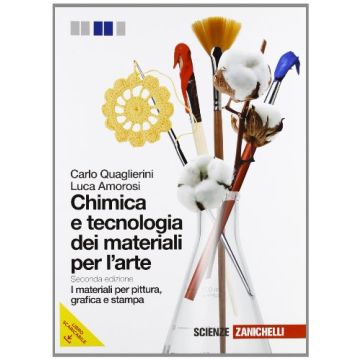Chimica E Tecnologia Dei Materiali Per L'arte. Materiali Per Pittura, Grafica E  Stampa. Con Espansione Online. Per Gli Ist. D'arte