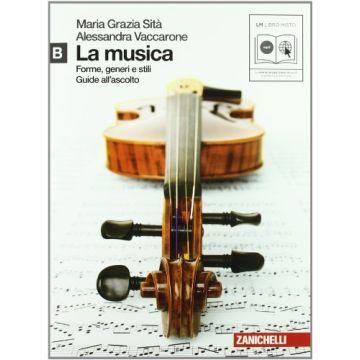 La Musica. Forme, Generi E Stili. Vol. B. Con Espansione Online. Con Cd Audio Forma Formato Mp3. Per Le Scuole Superiori 