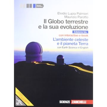 Il Globo Terrestre E La Sua Evoluzione. Con Earth Science In English. L'ambiente Celeste E Il Pianeta Terra. Ediz. Blu. Per Gli Ist. Magistrali 