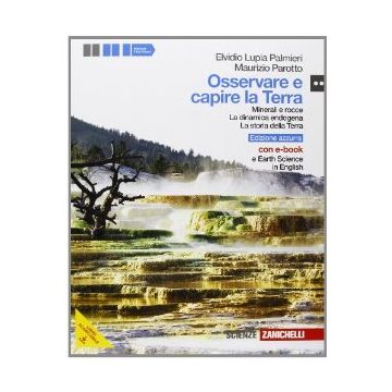 Osservare E Capire La Terra. Con Minerali E Rocce. Dinamica Endogena-storia  Della Terra. Ediz. Azzurra. Con Espansione Online. Per Le Scuole Superiori. Con Cd-rom