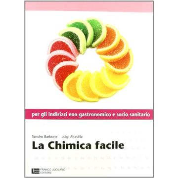La Chimica Facile. Volume Unico. Con Espansione Online. Per Le Scuole Superiori  