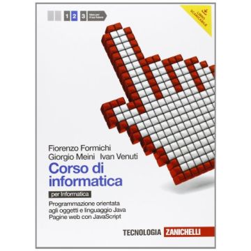 Corso Di Informatica. Con Espansione Online. Per Le Scuole Superiori Programmazione A Oggetti, Linguaggio Java, Pagine Web Con Javascript
