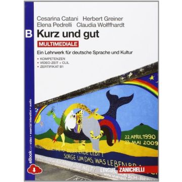 Kurz Und Gut. Ein Lehrwerk Fur Deutsche Sprache Und Kultur. Vol. B. Con  Espansione Online. Per Le Scuole Superiori