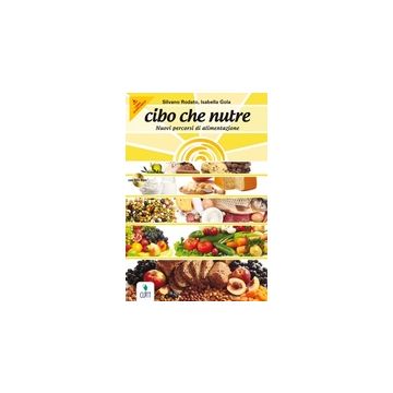 Cibo Che Nutre. Nuovi Percorsi Di Alimentazione. Ediz. Arancione. Con Espansione Online. Per Le Scuole Superiori. Con Cd-rom