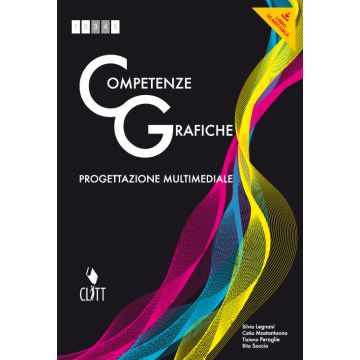Competenze Grafiche. Progettazione Multimediale. Con E-book. Per Le Scuole Superiori - Legnani Silvia; Mastantuono Catia F.; Peraglie Tiziana - Zanichelli - 9788808335012