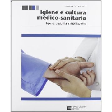 Igiene E Cultura Medico-sanitaria. Con Espansione Online. Per Le Scuole Superiori Igiene, Disabilita, Riabilitazione
