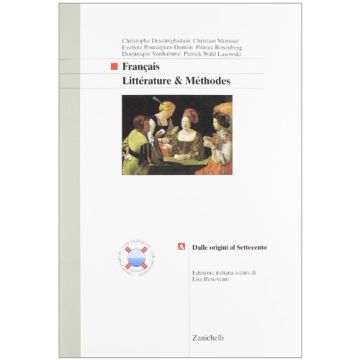 Francais. Litte'rature & Me'thodes. Vol. A: Dalle Origini Al Settecento Al Settecento.