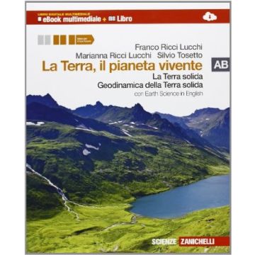 La Terra, Il Pianeta Vivente. Vol. A-b: La Terra Solida­geodinamica Della Terra  Solida. Con Earth Science In English. Con Espansione Online. Per Le Scuole Superiori 