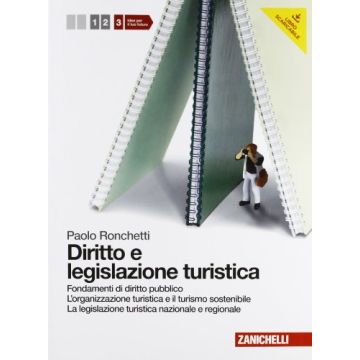 Diritto E Legislazione Turistica. Con Espansione Online. Per Le Scuole Superiori Fondamenti Di Diritto Pubblico, Organizzazione Turistica E Turismo Sostenibile