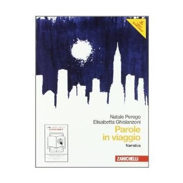 Parole In Viaggio. Narrativa ­poesia E Teatro. Con Espansione Online. Per Le  Scuole Superiori