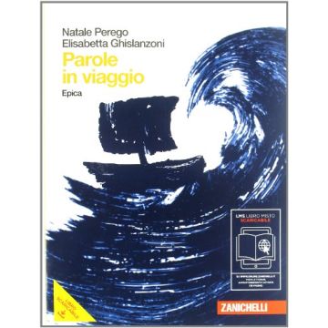 Parole In Viaggio. Epica. Con Espansione Online. Per Le Scuole Superiori