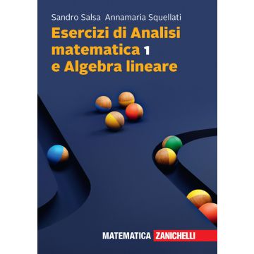Esercizi di Analisi matematica 1 e algebra lineare (Salsa, Squellati - Zanichelli) Con e-book