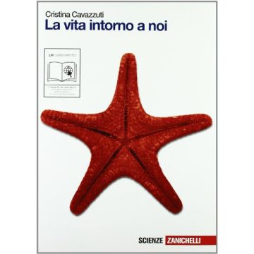 La Vita Intorno A Noi. Con Espansione Online. Per Le Scuole Superiori  Superiori