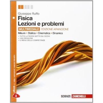 Fisica: Lezioni E Problemi. Misure, Statica, Cinematica, Dinamica. Ediz.  Arancione. Con E-book. Con Espansione Online. Per Le Scuole Superiori