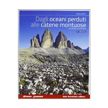 Dagli Oceani Perduti Alle Catene Montuose. Ediz. Blu. Vol. Unico. Con Espansione Online. Per Le Scuole Superiori