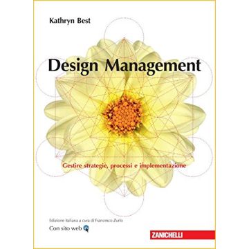 Design management. Gestire strategie, processi e implementazione  Best Kathryn  Zanichelli  9788808521309
