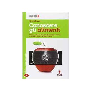 Conoscere Gli Alimenti. Scienza E Cultura Dell'alimentazione Per I Servizi Di Enogastronomia E Di Sala E Vendita. Con E-book. Per Le Scuole Superiori