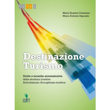 Destinazione Turismo. Diritto E Tecniche Amministrative Della Struttura Ricettiv Ricettiva. Articolazione: Accoglienza... Con Espansione Online. Per Le Scuole Superiori - Cesarano Maria; Esposito Maria - Zanichelli - 9788808635075