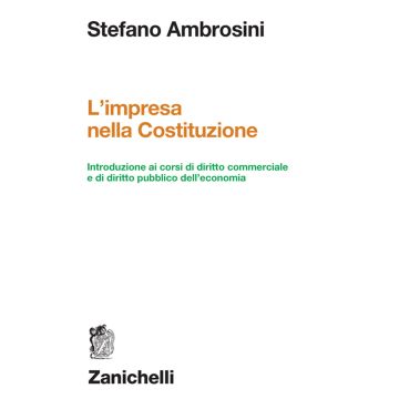 L'impresa nella Costituzione. Introduzione ai corsi di diritto commerciale e di diritto pubblico dell'economia 2024 (Ambrosini - Zanichelli)
