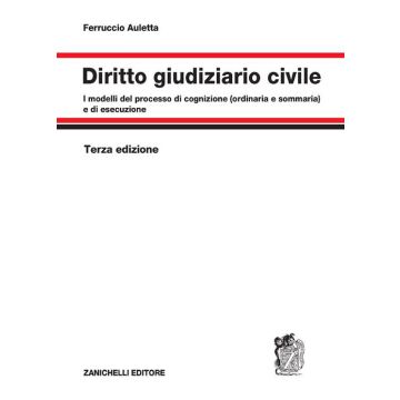 Diritto giudiziario civile. I modelli del processo di cognizione (ordinaria e sommaria) e di esecuzione 3/ed. [Auletta - Zanichelli]