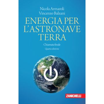 Energia per l'astronave Terra. Chiamata finale 4/ed. (Armaroli Nicola; Balzani Vincenzo - Zanichelli)