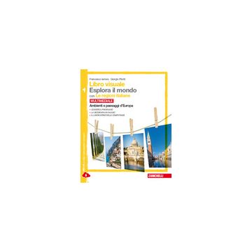Libro Visuale Esplora Il Mondo. Con E-book. Con Espansione Online. Per Le Scuole Superiori Ambienti E Paesaggi D'europa