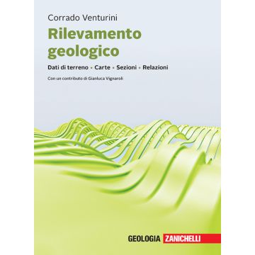 Rilevamento geologico. Dati di terreno. Carte. Sezioni. Relazioni. Con ebook (Venturini Corrado - Zanichelli)