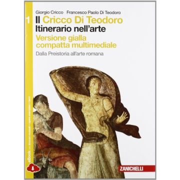Cricco Di Teodoro. Itinerario Nell'arte. Ediz. Gialla. Con Espansione Online Per Le Scuole Superiori Dalla Preistoria All'arte Romana