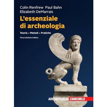 L'essenziale di archeologia. Teoria, metodi, pratiche 3/ed. (Renfrew, Bahn - Zanichelli)
