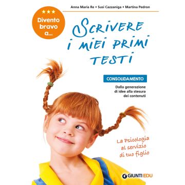 Divento bravo a... scrivere i miei primi testi. Consolidamento: dalla generazione di idee alla stesura dei contenuti