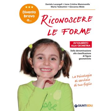Divento bravo a... riconoscere le forme. Avviamento alla geometria. Dalla denominazione alla classificazione di figure geometriche