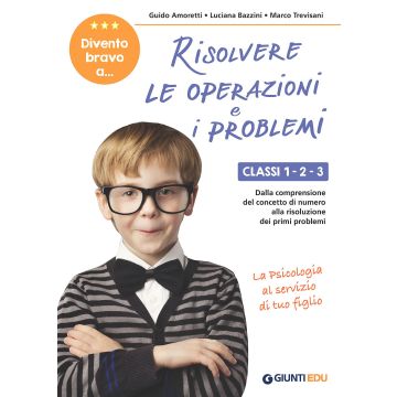 Divento bravo a... risolvere le operazioni e i problemi. Classi 1-2-3. Dalla comprensione del concetto di numero alla risoluzione dei primi problemi