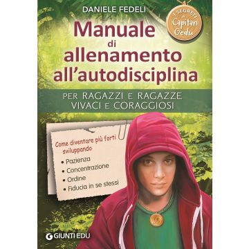 Manuale di allenamento all'autodisciplina. Per ragazzi e ragazze vivaci e coraggiosi. I segreti di Capitan Gedu