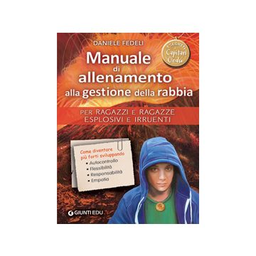 Manuale di allenamento alla gestione della rabbia. Per ragazzi e ragazze esplosivi e irruenti. I segreti di Capitan Gedu