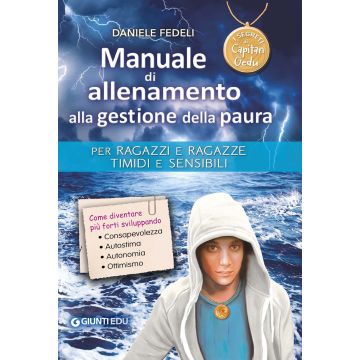 Manuale di allenamento alla gestione della paura. Per ragazzi e ragazze timidi e sensibili. I segreti di Capitan Gedu