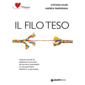 Il filo teso. I disturbi mentali di adolescenti raccontati da due amici improbabili: un neuropsichiatra infantile e un giornalista