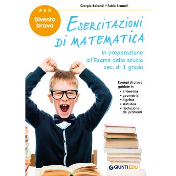 Esercitazioni di matematica. Divento bravo. In preparazione all'esame della scuola sec. di I grado