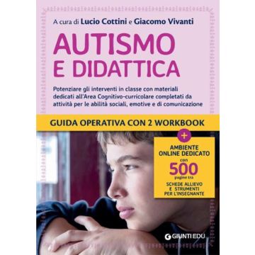 Autismo e didattica. Potenziare gli interventi in classe con materiali dedicati all'Area cognitivo-curricolare completati da attività per le abilità sociali, emotive e di comunicazione. Con espansione online (Cottini Lucio; Vivanti Giacomo - Giunti)
