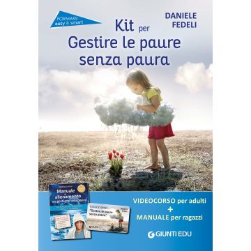 Kit per gestire le paure senza paura. Come insegnare ad affrontare le situazioni difficili. Con videocorso online (Fedeli - Giunti)