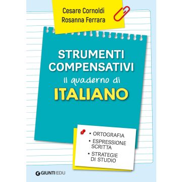 Strumenti compensativi. Il quaderno di italiano. Ortografia, espressione scritta e strategie di studio (Cornoldi Cesare;Ferrara Rosanna - Giunti)