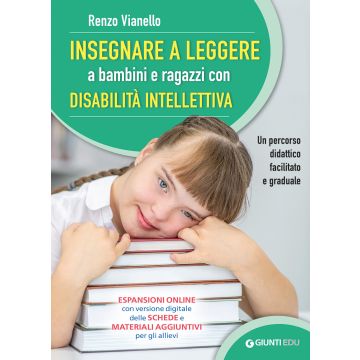 Insegnare a leggere a bambini e ragazzi con disabilità intellettiva. Un percorso didattico facilitato e graduale. Con espansione online