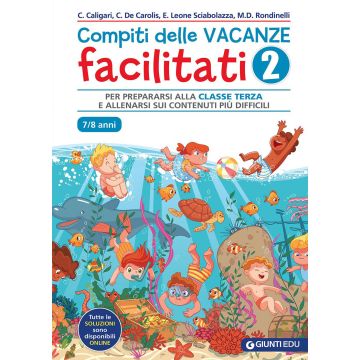 Compiti delle vacanze facilitati. Vol. 2: Per prepararsi alla classe terza e allenarsi sui contenuti più difficili